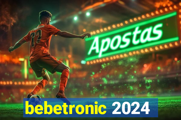 bebetronic 2024